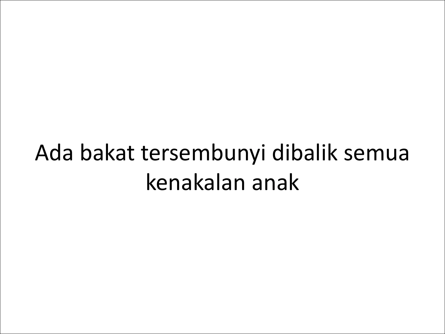 Kaidah Reframing: Ada Potensi Bakat Tersembunyi di Balik Kenakalan Anak
